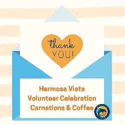 Thank You! Hermosa Vista Volunteer Celebration - Carnations & Coffee